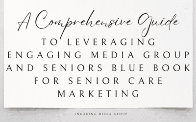 A Comprehensive Guide to Leveraging Engaging Media Group and Seniors Blue Book for Senior Care Marketing